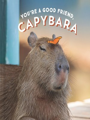 cover image of You're a Good Friend, Capybara